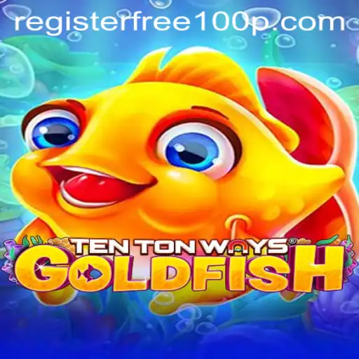 Discover the Thrilling World of TenTonWaysGoldfish: Register Free 100 for an Exciting Adventure