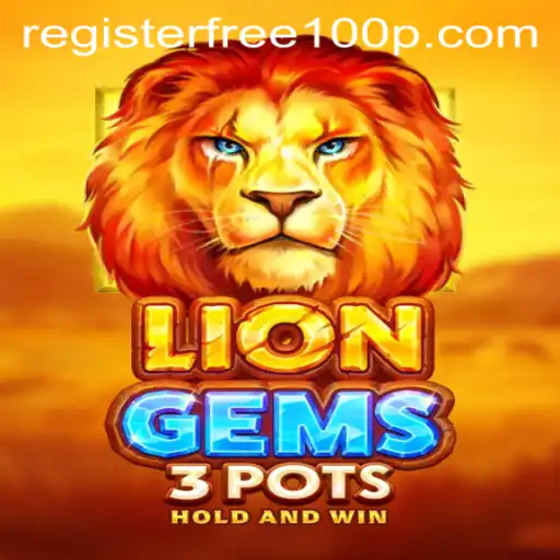 Discover the Thrills of LionGems3pots: Register Free 100 for an Exciting Adventure